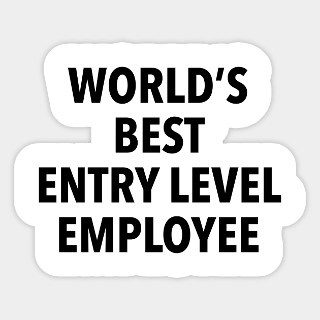 World's Best Entry Level Employee T-Shirt Sticker by dumbshirts
